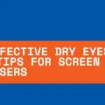 Simple and Effective Dry Eyes Prevention Tips for Screen Users