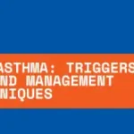 Understanding Asthma Triggers, Symptoms and Management Techniques