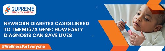 Newborn Diabetes Cases Linked to TMEM167A Gene: How Early Diagnosis Can Save Lives