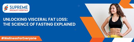 Unlocking Visceral Fat Loss: The Science of Fasting Explained