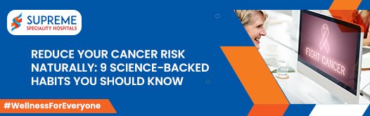 Reduce Your Cancer Risk Naturally: 9 Science-Backed Habits You Should Know